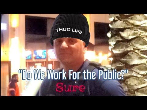 “Do We Work For The Public?” “Sure”……. Meet officer Why